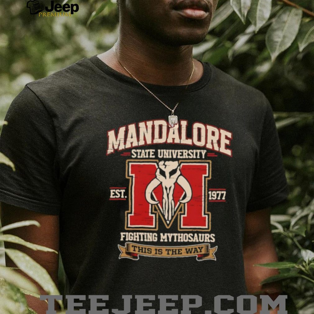 Mandalore State University Est 1977 Fighting Mythosaurs This Is the Way T Shirt