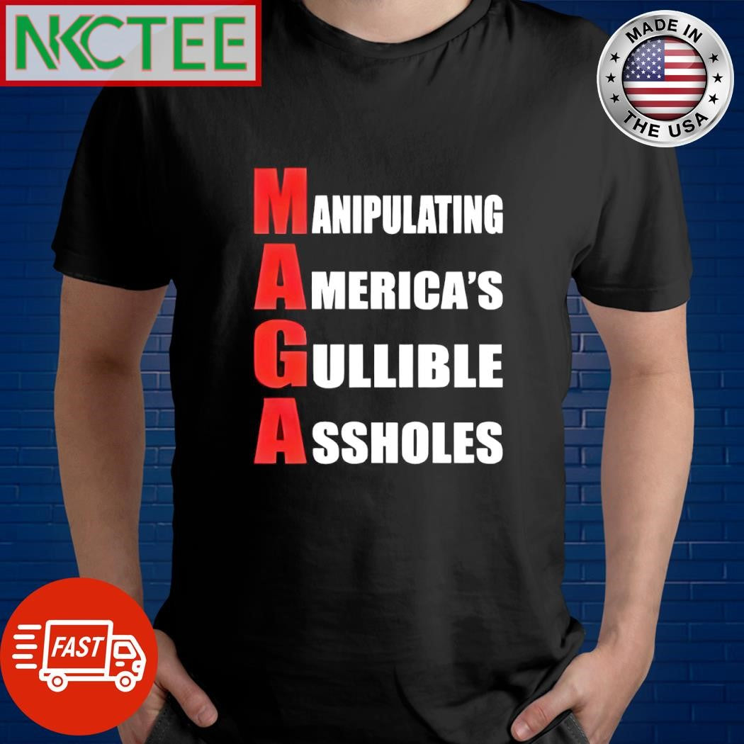 Manipulating America’s gullible assholes MAGA shirt