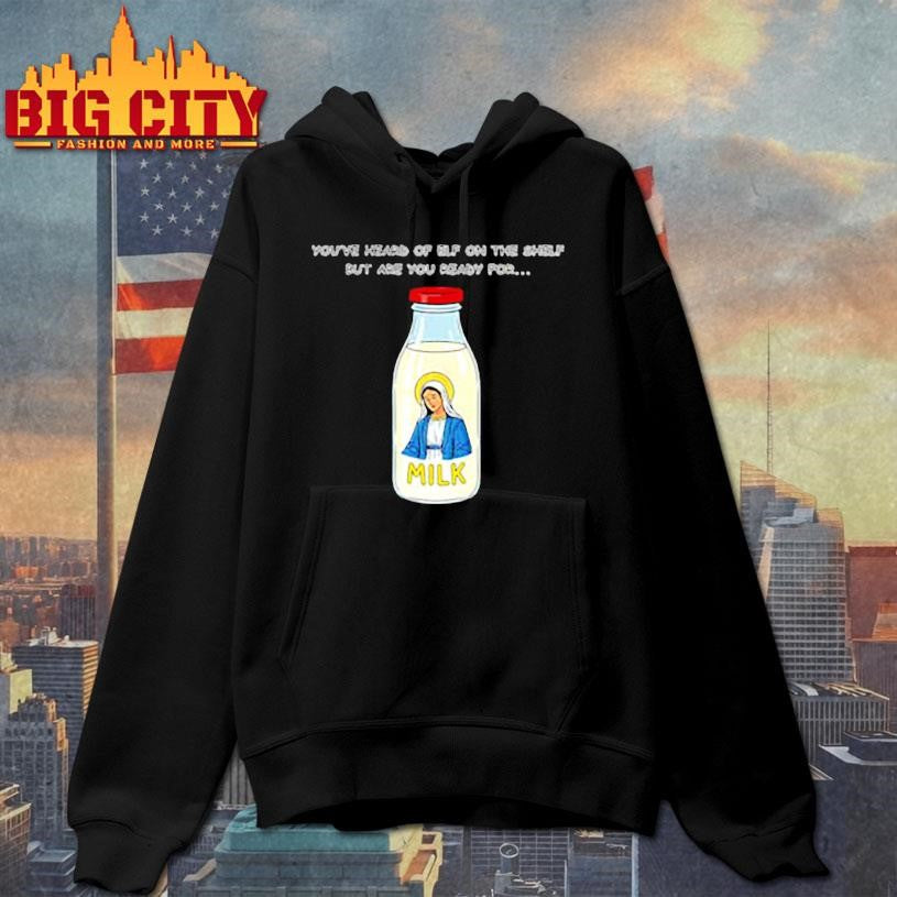 Mary on the Dairy milk You’ve heard of elf on the shelf but are you ready for meme shirt