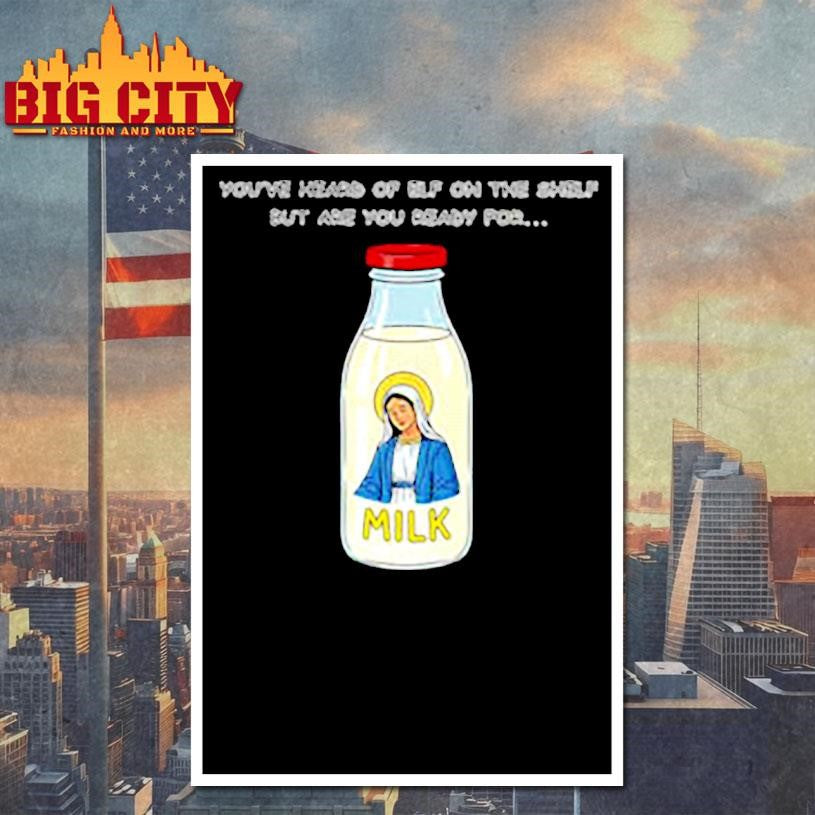 Mary on the Dairy milk You’ve heard of elf on the shelf but are you ready for meme shirt