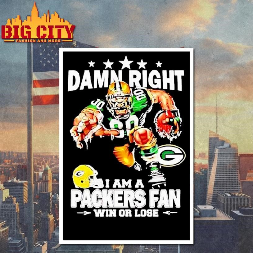 Mascot Damn Right I Am A Green Bay Packers Fan Win Or Lose Shirt