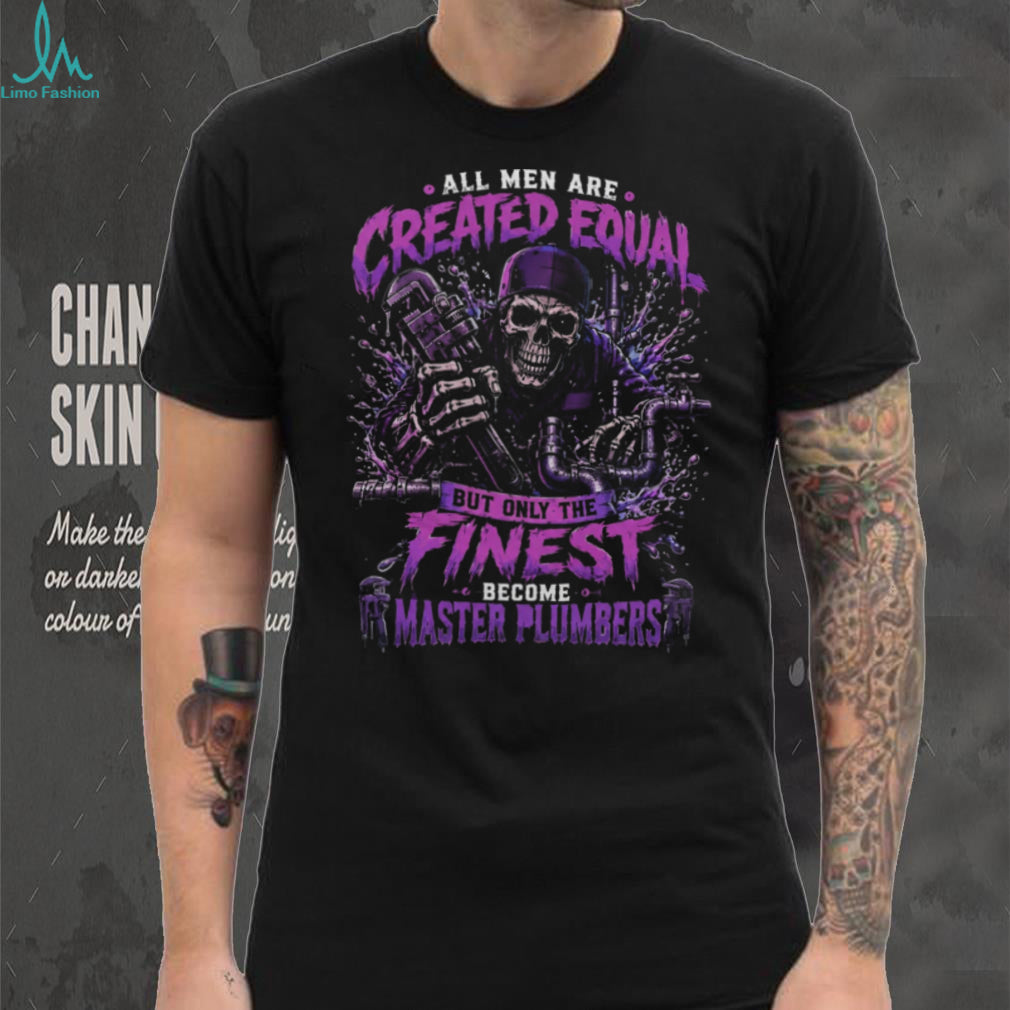 Master Plumber Created Equal Pipe Wrench Skull Shirt