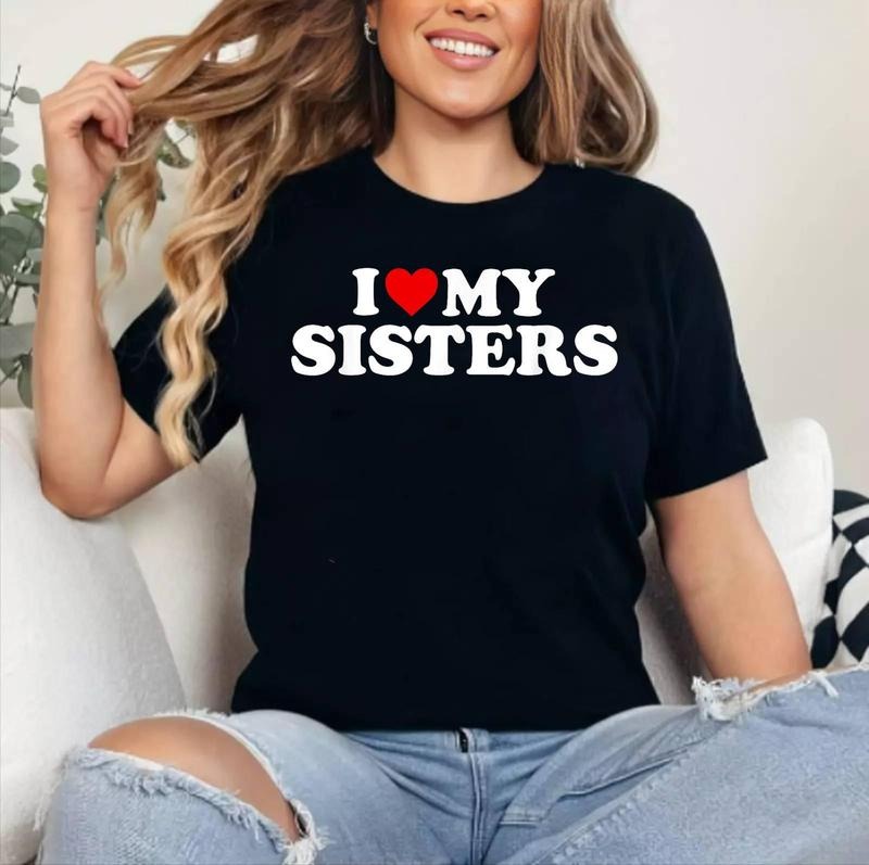 Matching Family Love Shirts I Love My Sisters T-Shirt , Cotton 100%, Crewneck, Short Sleeve, Top Womenswear Hoodie,...