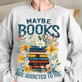 Maybe Books Are Addicted to Me Shirt