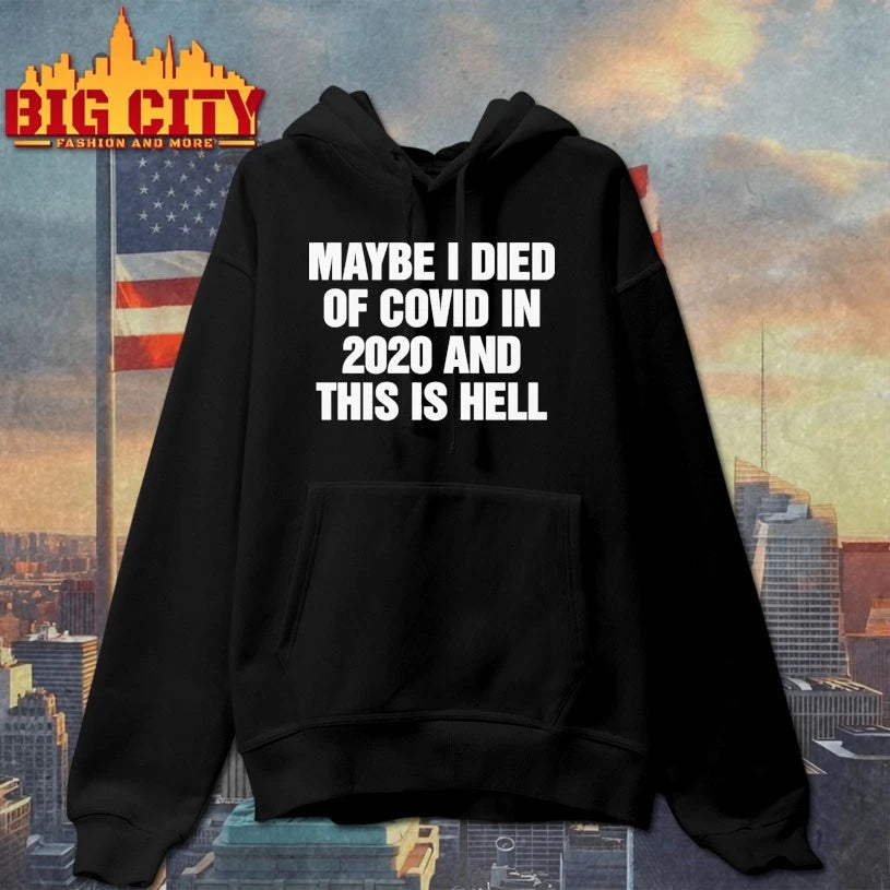 Maybe I Died Of Covid In 2020 And This Is Hell shirt