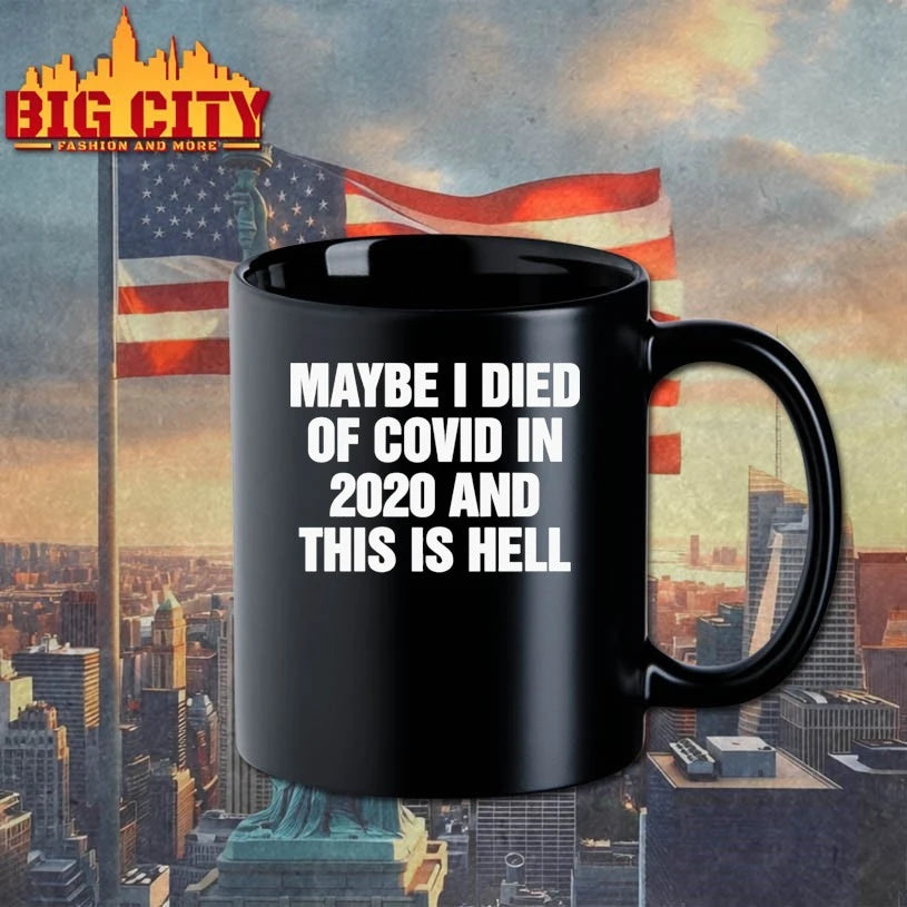 Maybe I Died Of Covid In 2020 And This Is Hell shirt