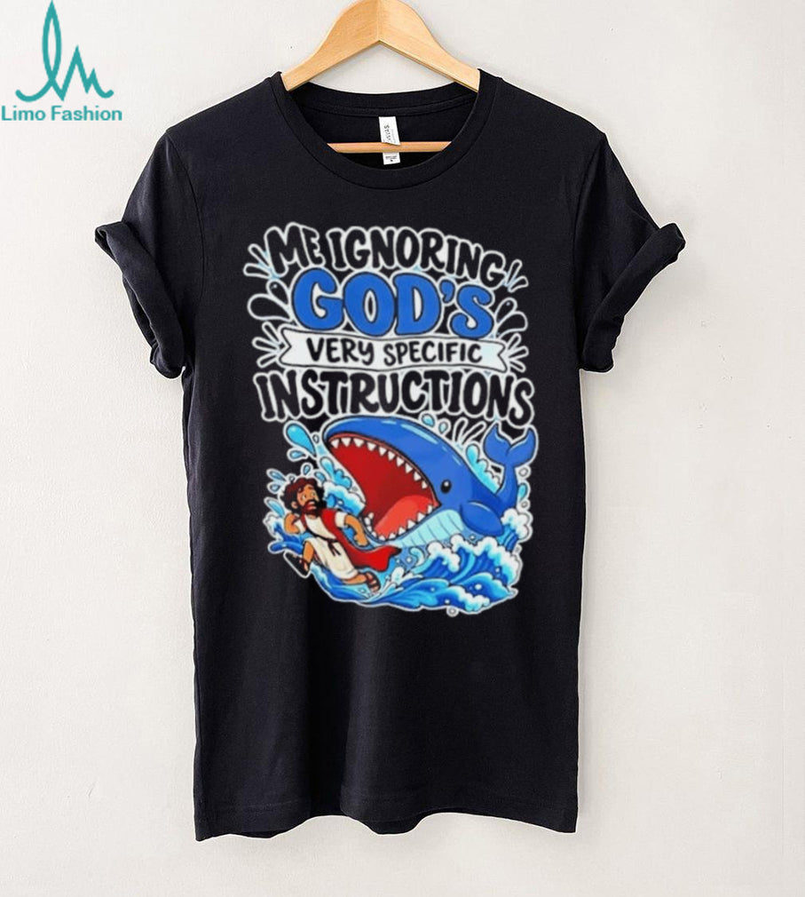 Me Ignoring God’s Very Specific Instructions Jonah and the Whale T Shirt