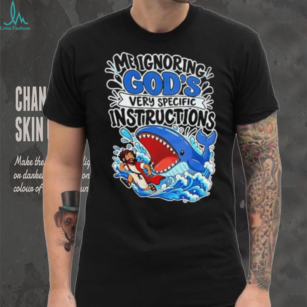 Me Ignoring God’s Very Specific Instructions Jonah and the Whale T Shirt