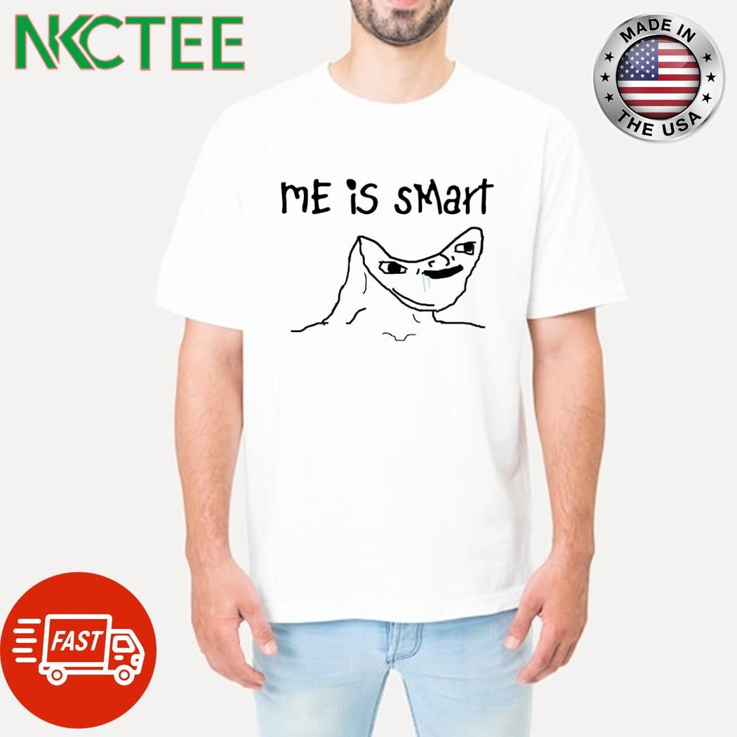 Me is smart shirt