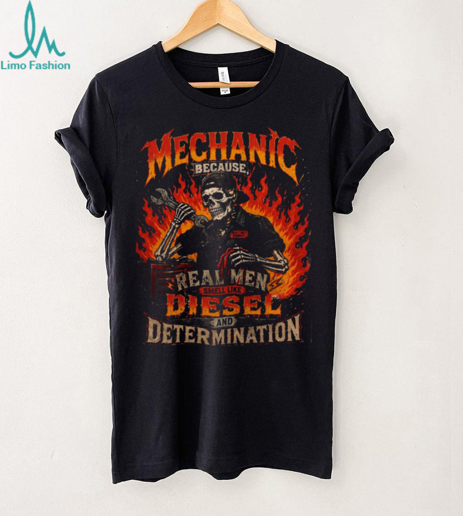 Mechanic Real Men Smell Like Diesel Determination Shirt