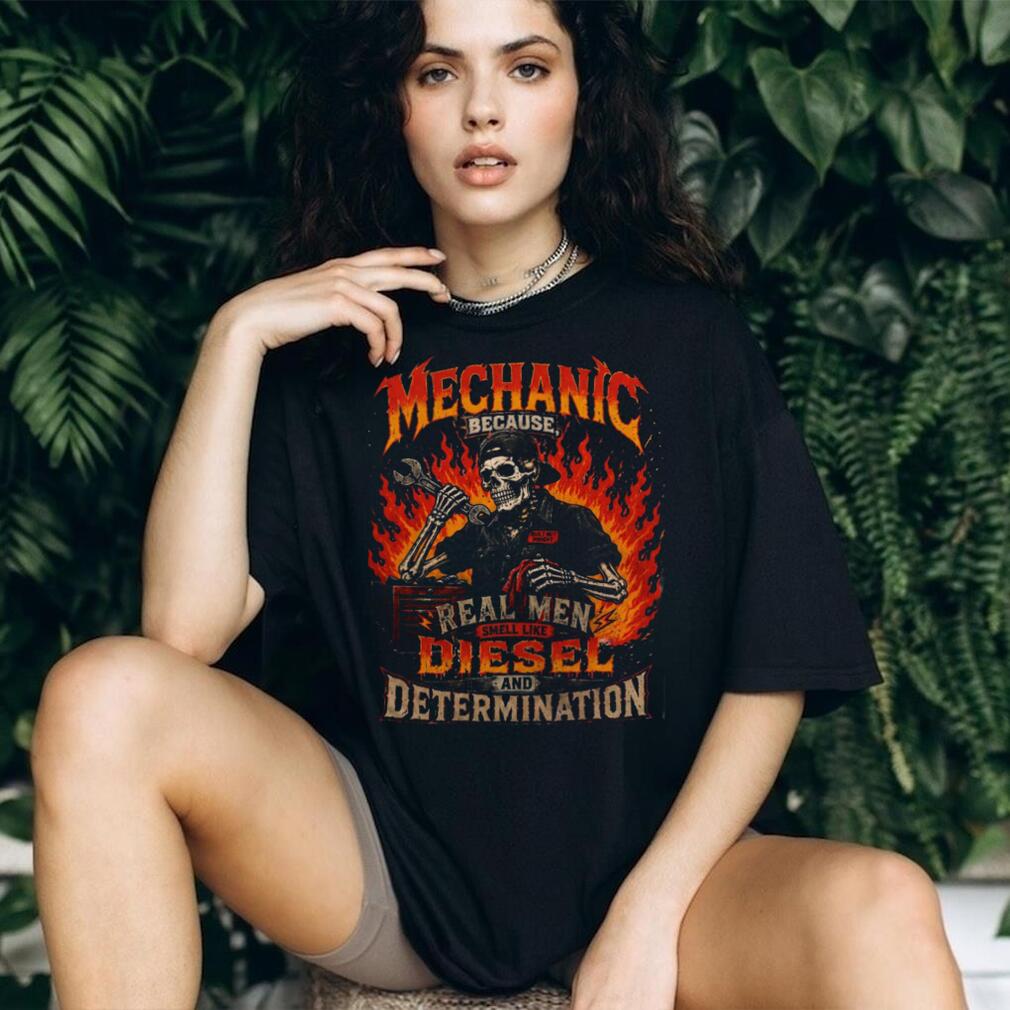 Mechanic Real Men Smell Like Diesel Determination Shirt