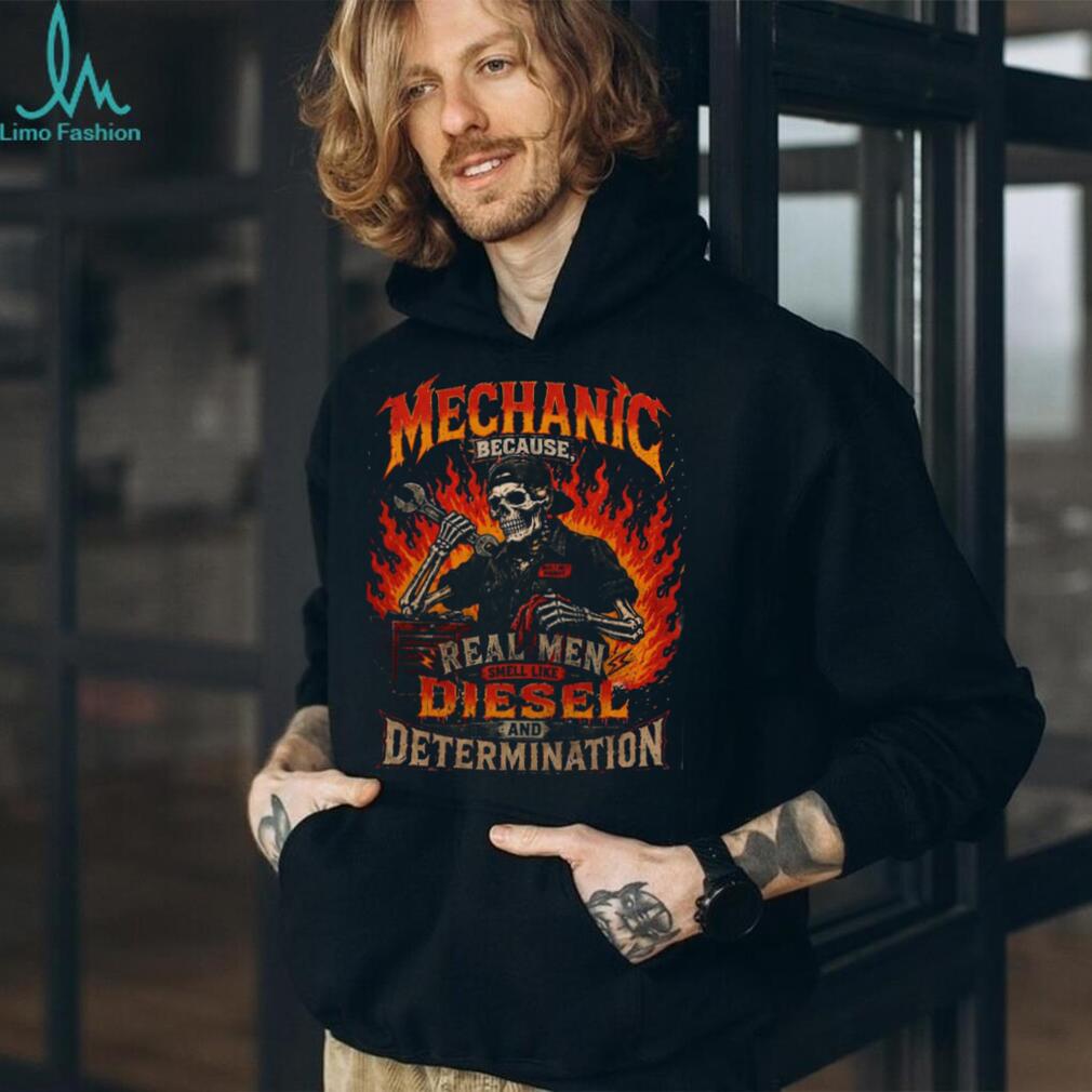 Mechanic Real Men Smell Like Diesel Determination Shirt
