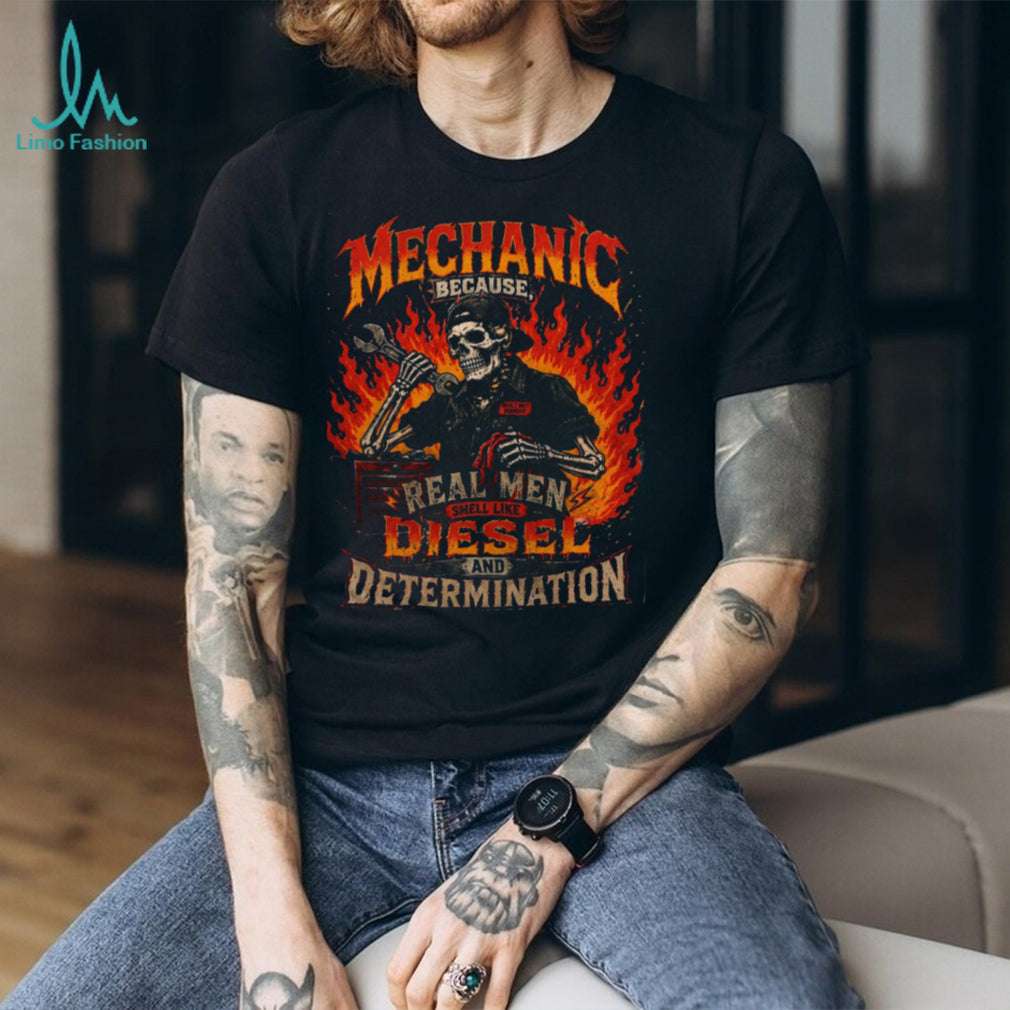 Mechanic Real Men Smell Like Diesel Determination Shirt