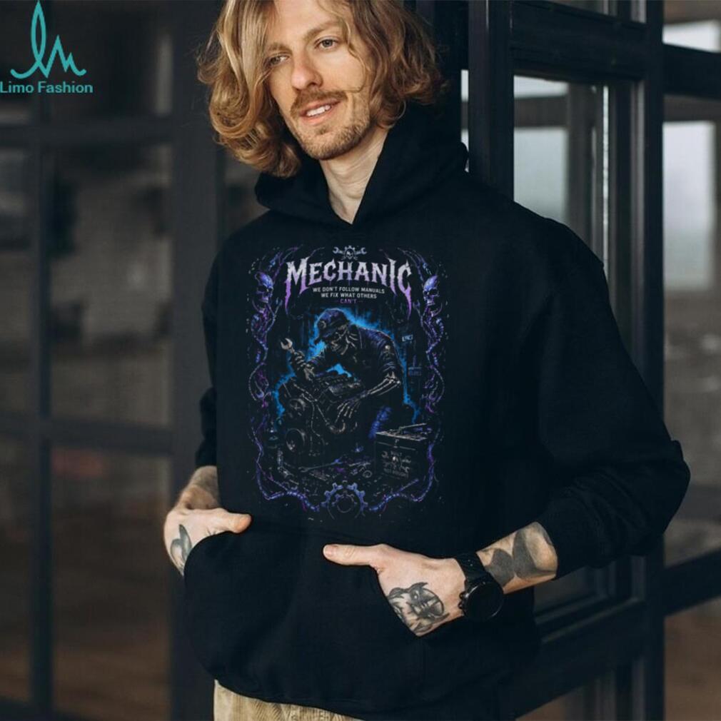 Mechanic Skeleton We Fix What Others Cant Engine Shirt
