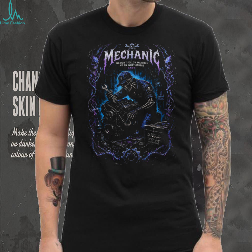 Mechanic Skeleton We Fix What Others Cant Engine Shirt