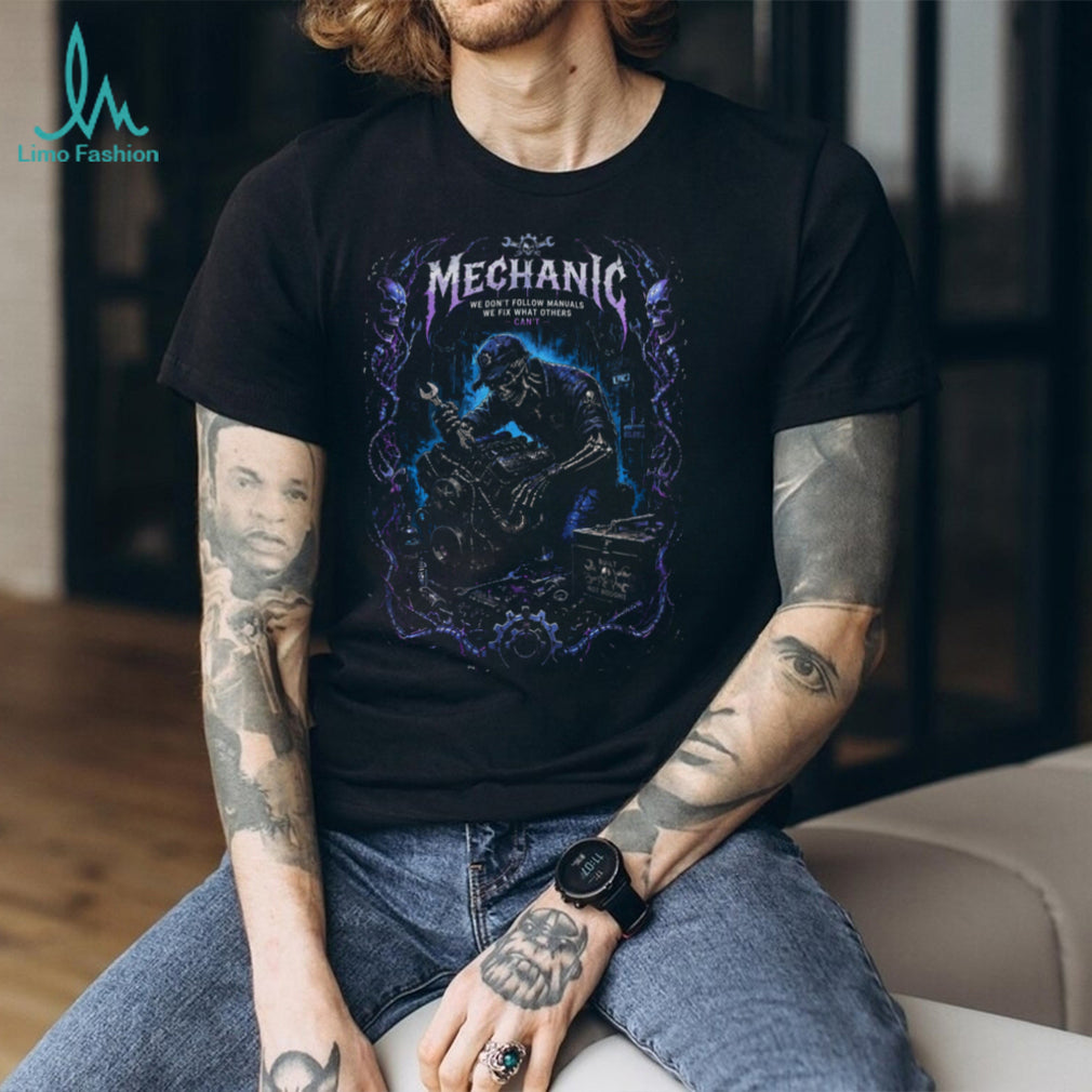 Mechanic Skeleton We Fix What Others Cant Engine Shirt