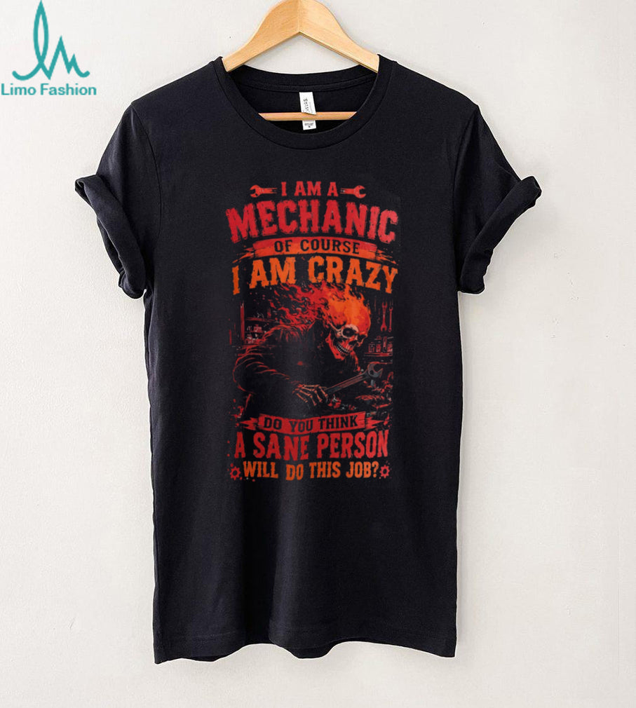 Mechanic Skull Crazy Sanest Person Hard Hat Heavy Duty Shirt