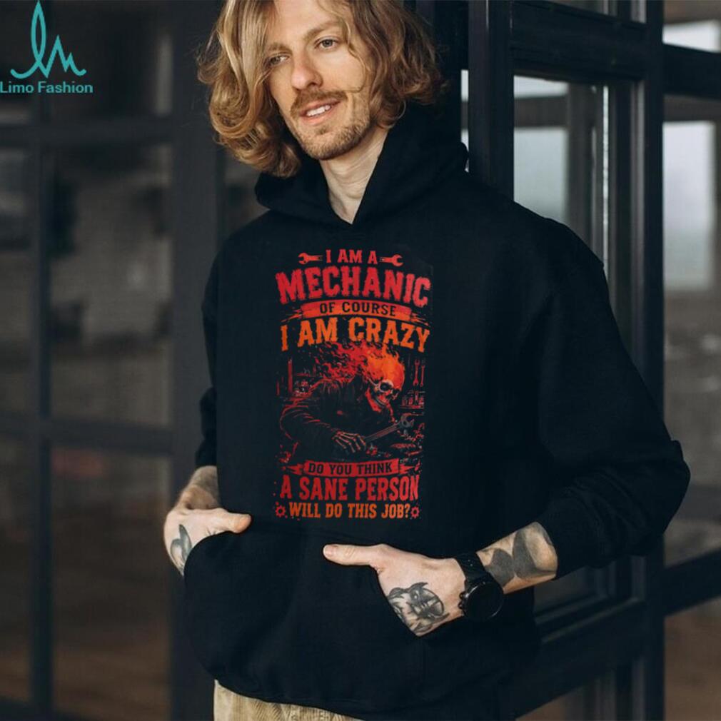 Mechanic Skull Crazy Sanest Person Hard Hat Heavy Duty Shirt
