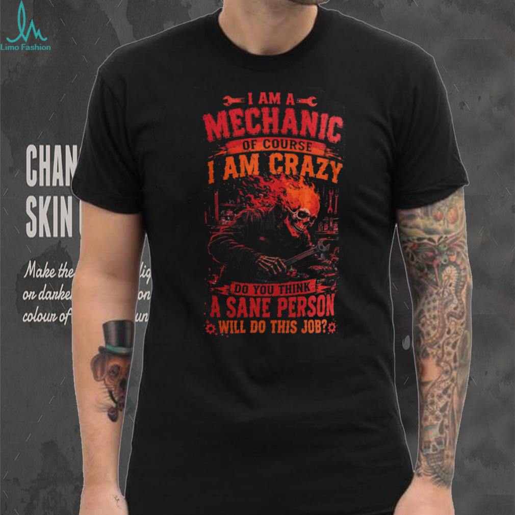 Mechanic Skull Crazy Sanest Person Hard Hat Heavy Duty Shirt