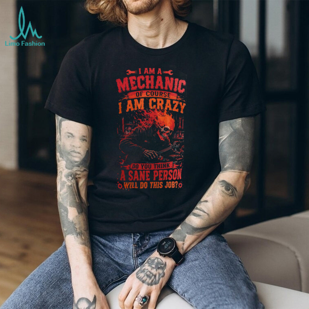 Mechanic Skull Crazy Sanest Person Hard Hat Heavy Duty Shirt