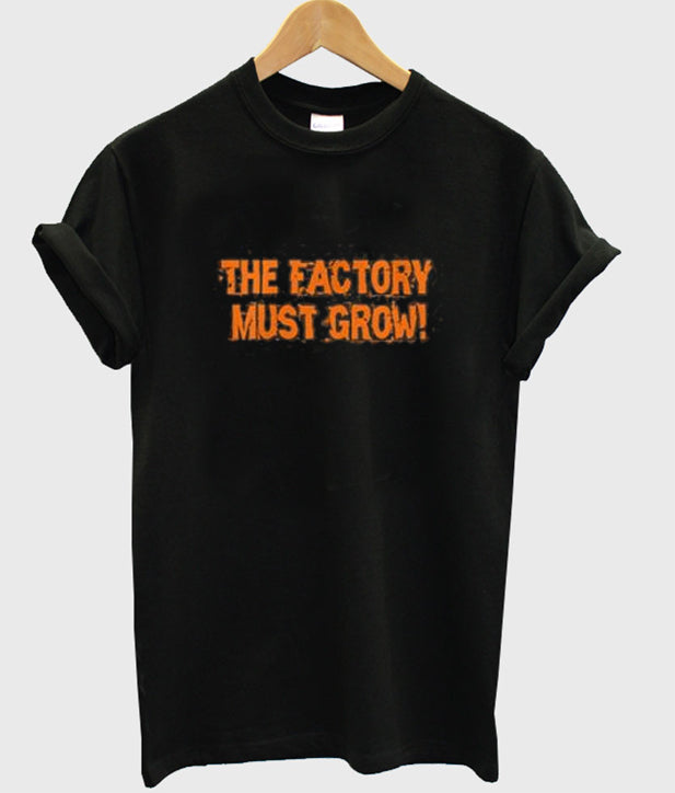 Meme the Factory Must Grow T Shirt Hoodie, Sweatshirt | PureTeeCo.com
