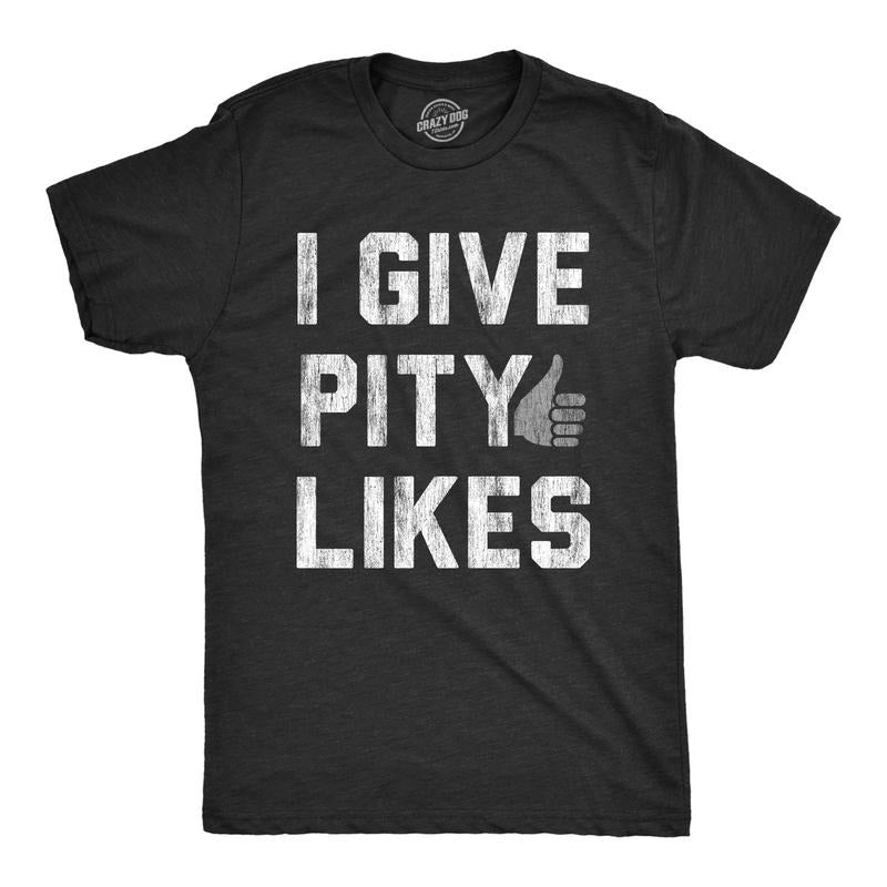 Mens I Give Pity Likes Tshirt Funny Social Media Novelty Graphic Tee For Guys Hoodie, Sweatshirt | PureTeeCo.com