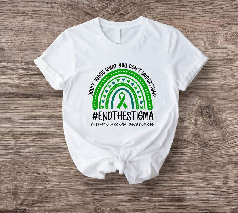 Mental Health Awareness Shirt Don't Judge What You Don't Understand Tee Green Rainbow Shirt End The Stigma T-shirt Fight...