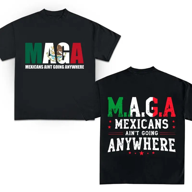Mexicans Ain't Going Anywhere Shirt - MAGA Shirt Hoodie, Sweatshirt | PureTeeCo.com