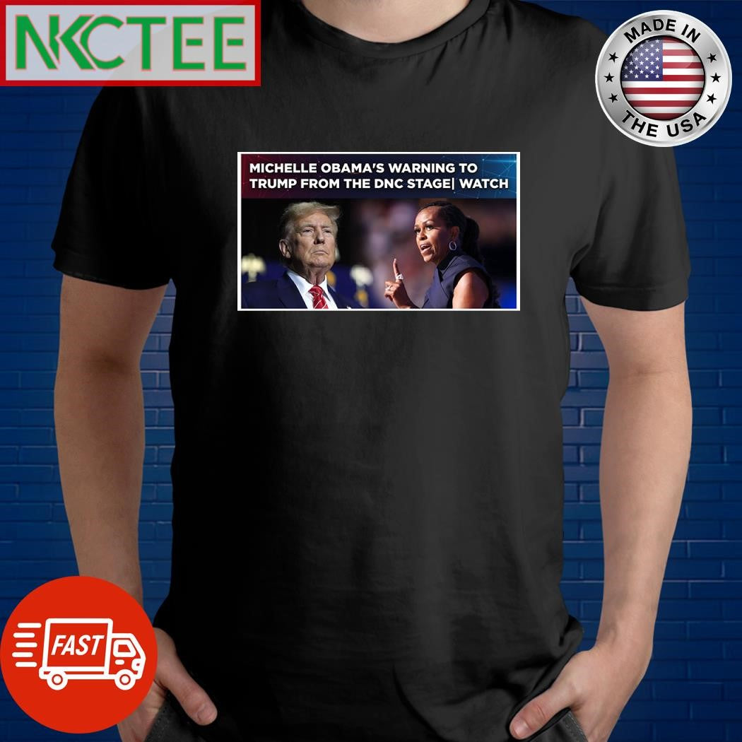 Michelle Obama Warning To Trump From The DNC Stage shirt