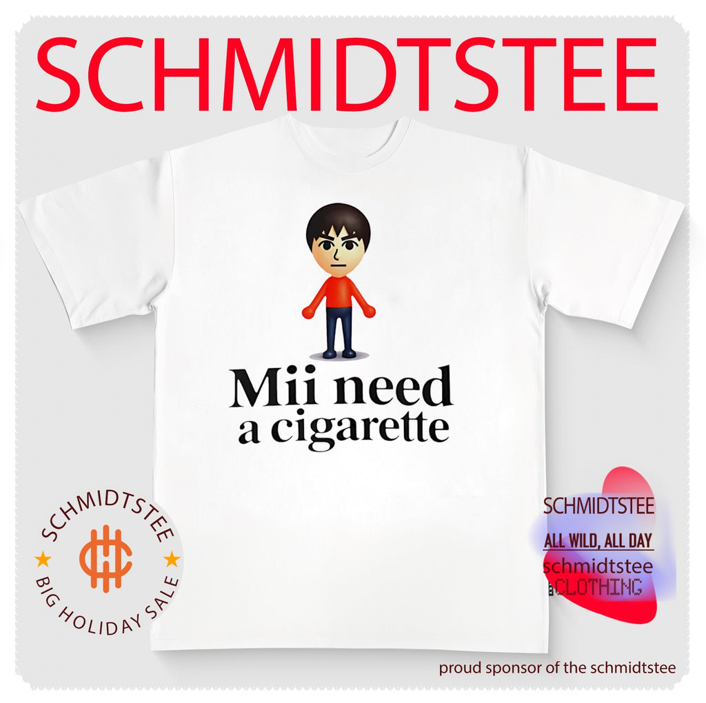 Mii Need A Cigarette funny shirt