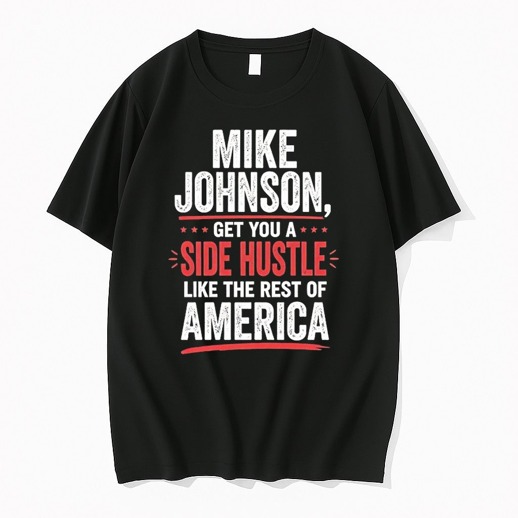 Mike Johnson Get You A Side Hustle Like The Rest Of America Tshirts Sweater