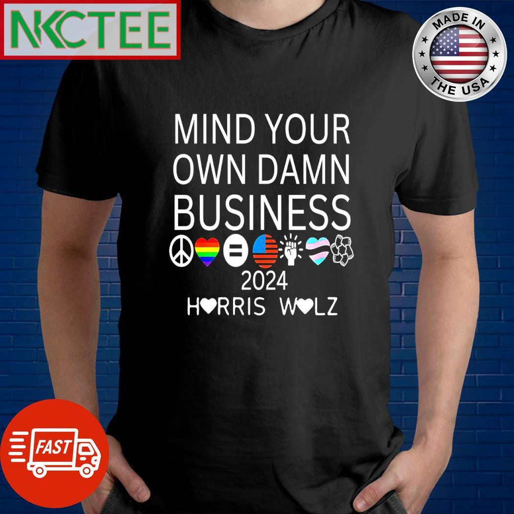 Mind your own damn business 2024 Harris Walz shirt