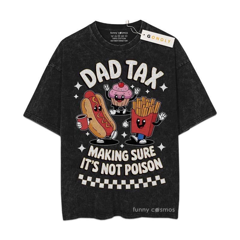 [ Mineral Wash ] Fathers Day Dad Tax, Make Sure It's Not Poison Gifts For Dad, Daddy Graphic Washed Style Shirt Hoodie,...
