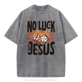 [ Mineral Wash ] No Luck Just Jesus Christian Washed TShirt Jesus Graphic Washed Style Shirt Hoodie, Sweatshirt