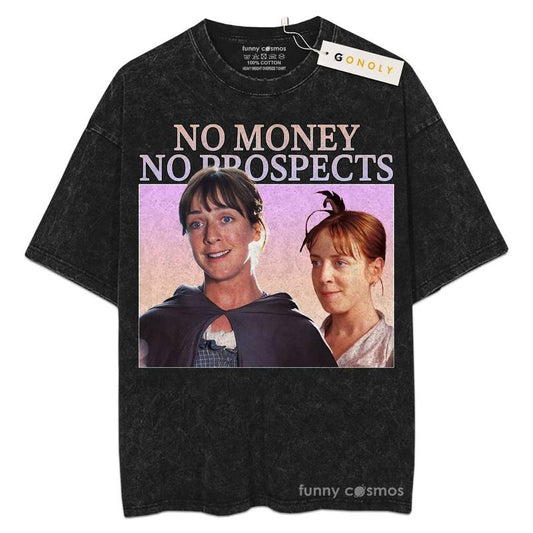 [ Mineral Wash ] No Money No Prospects Tee Jane Austen Shirt Pride And Prejudice, For Fans Lover Book, Bookish, Graphic Washed Style Shirt