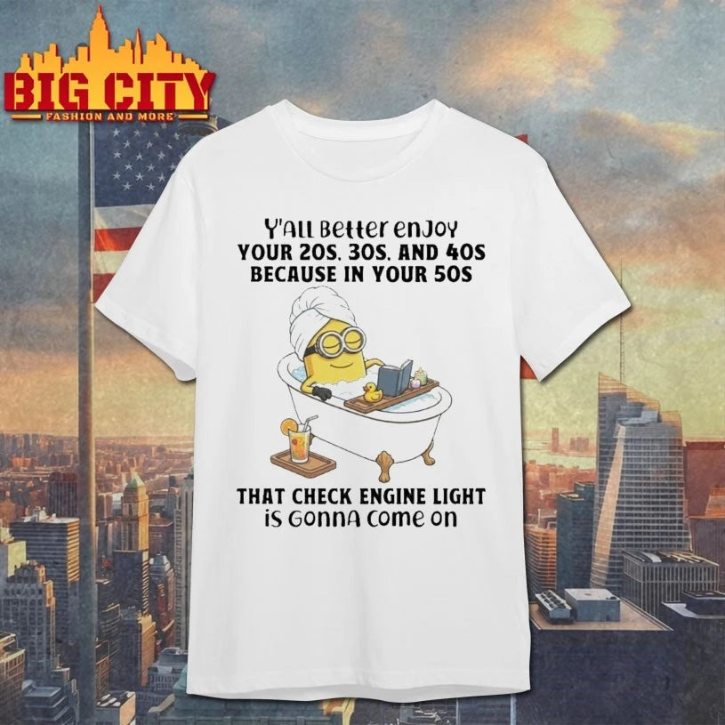 Minion Christmas Yall Better Enjoy Your 20s 30s And 40s Because In Your 50s That Check Engine Light In Gonna Come On shirt