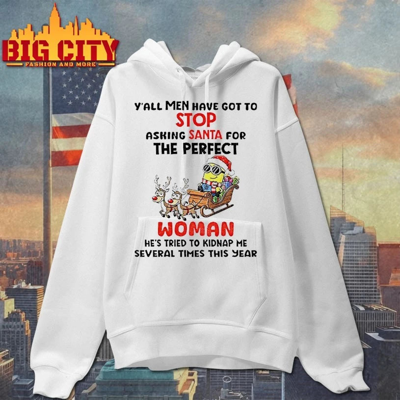 Minion Christmas Y’all Men Have Got To Stop Asking Santa For The Perfect Woman He’s Tried To Kidnap Me Several Times This Year shirt