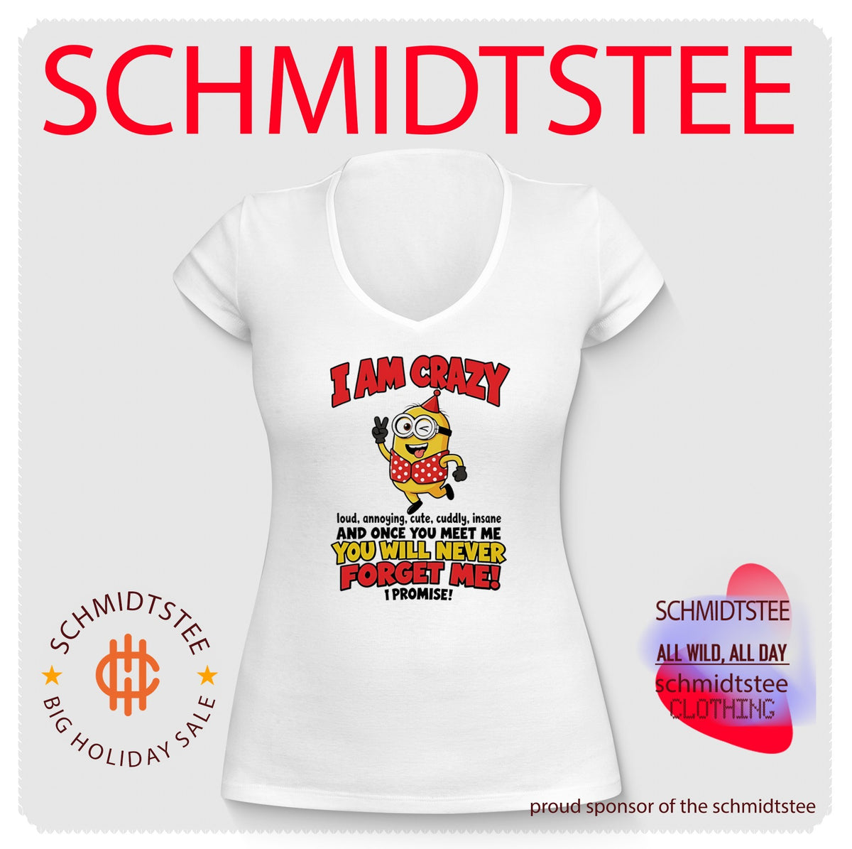 Minion I am crazy loud annoying cute cuddly insane and once you meet me you will never forget me I promise shirt