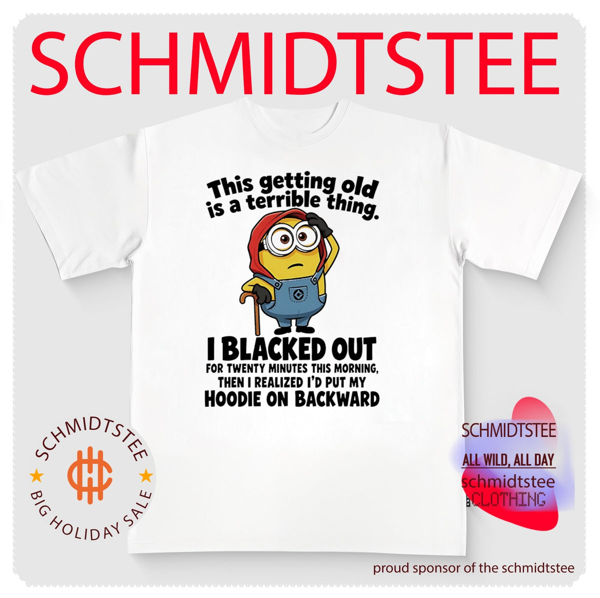 Minion this getting old is a terrible thing I blacked out for twenty minutes this morning then I realized I’d put my hoodie on backward shirt