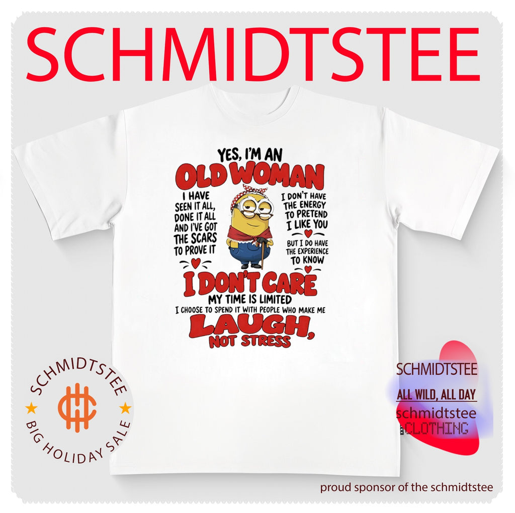 Minion yes I’m an old woman I have seen it all done it all and I’ve got the scars to prove it shirt