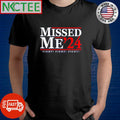 Missed me 2024 figh fight fight shirt
