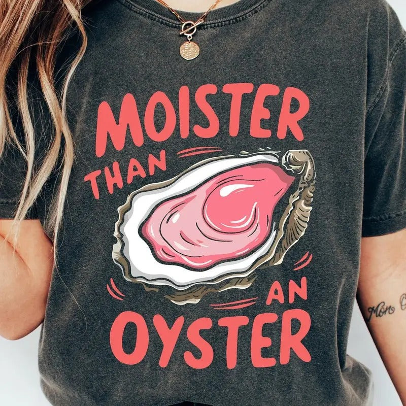 Moister Than An Oyster Shirt, Retro Funny Graphic Tee, Unique Humor T-Shirt, Cool Gift Idea, Trendy Casual Wear, Fun...