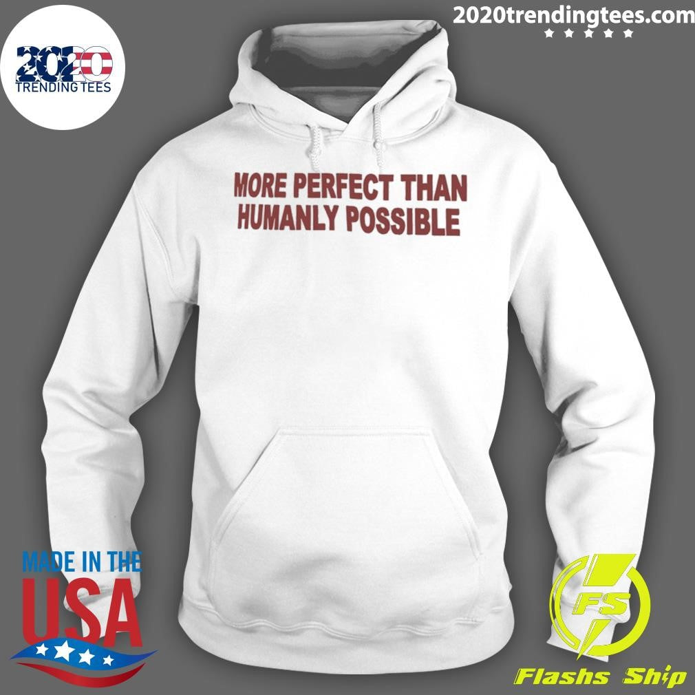 More Perfect Than Humanly Possible Shirt