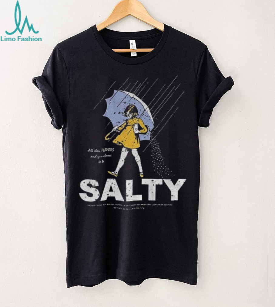Morton Salt Girl Parody All These Flavors And You Choose To Be Salty t shirt