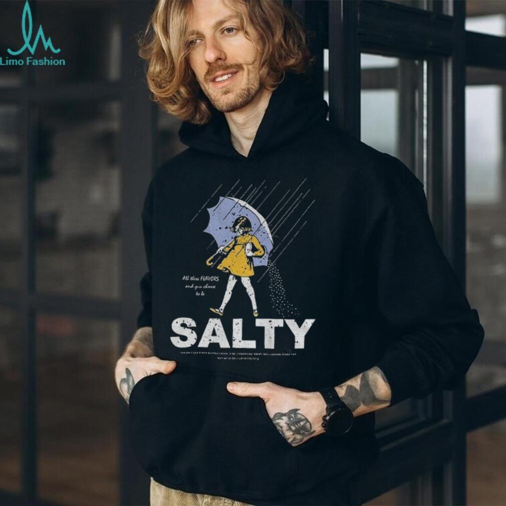 Morton Salt Girl Parody All These Flavors And You Choose To Be Salty t shirt