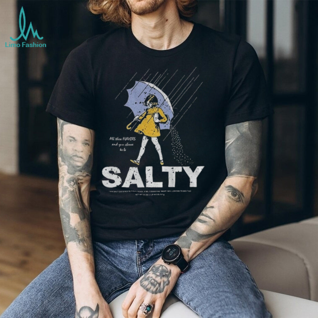 Morton Salt Girl Parody All These Flavors And You Choose To Be Salty t shirt