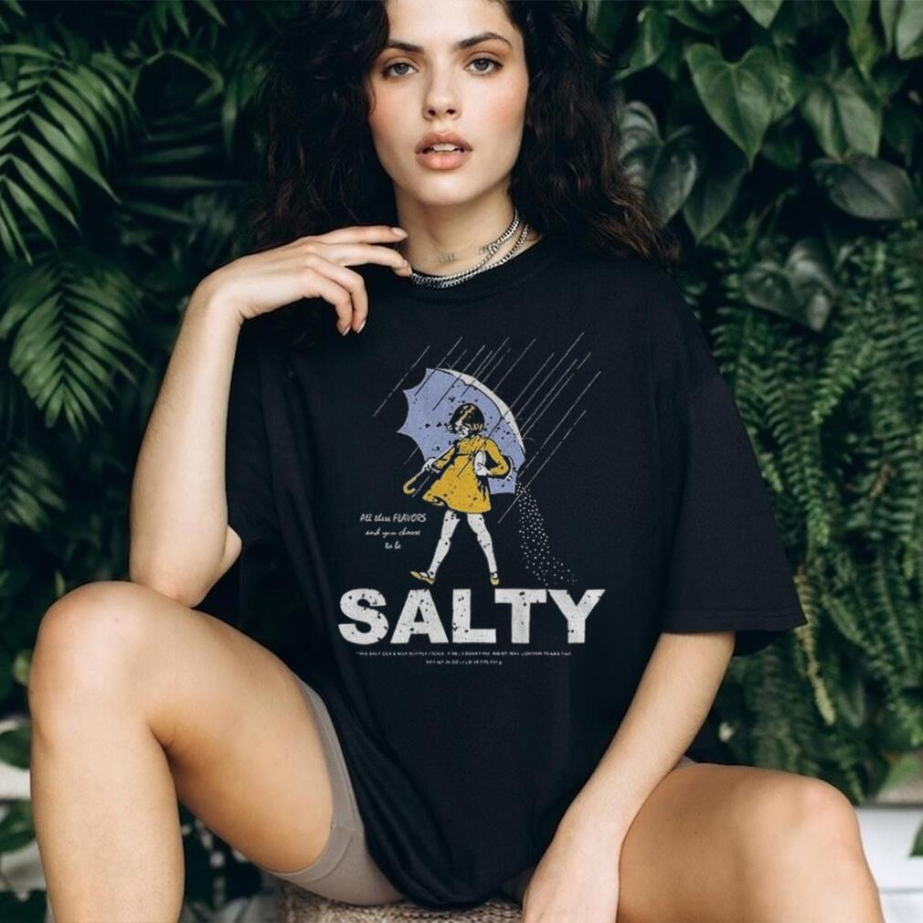 Morton Salt Girl Parody All These Flavors And You Choose To Be Salty t shirt