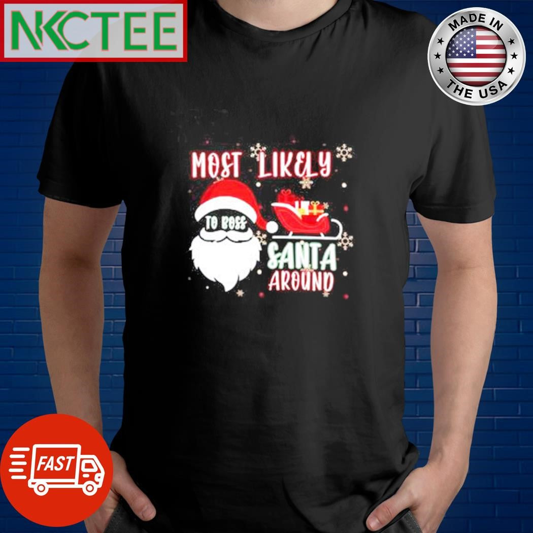 Most Likely to boss Santa around Christmas shirt