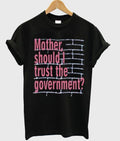 Mother Should I Trust The Goverment T-Shirt Hoodie, Sweatshirt | PureTeeCo.com