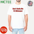 Mr Putt Don’t Bully Me I’ll Whimper Shirt
